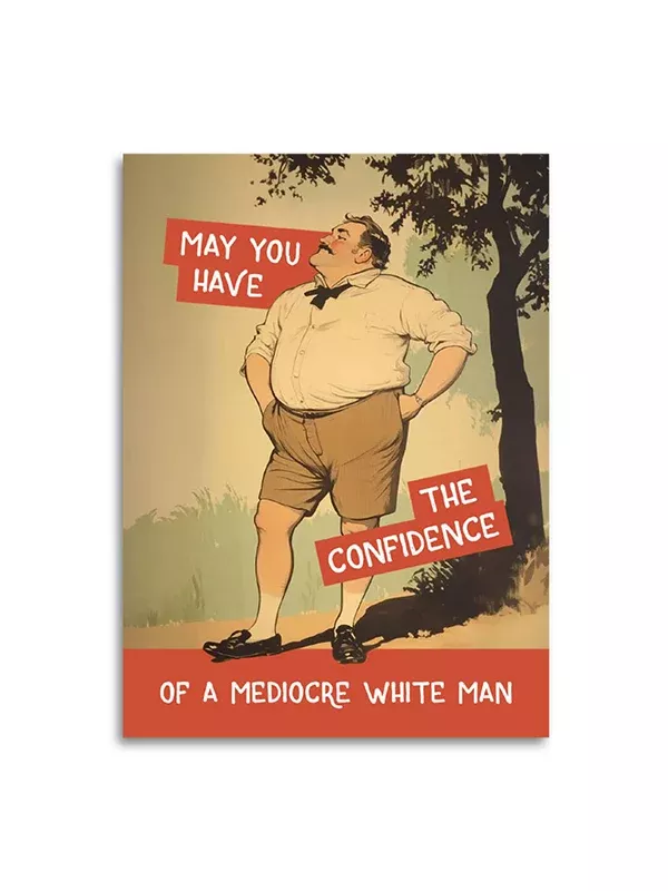 Confidence of a Mediocre White Man Card
