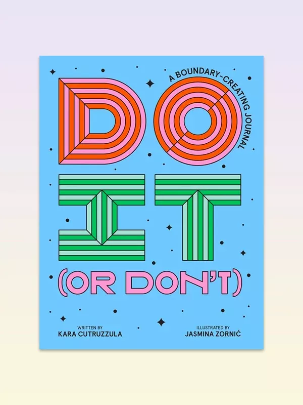 Do It (or Don't): A Boundary-Creating Journal (Start Before You’re Ready)