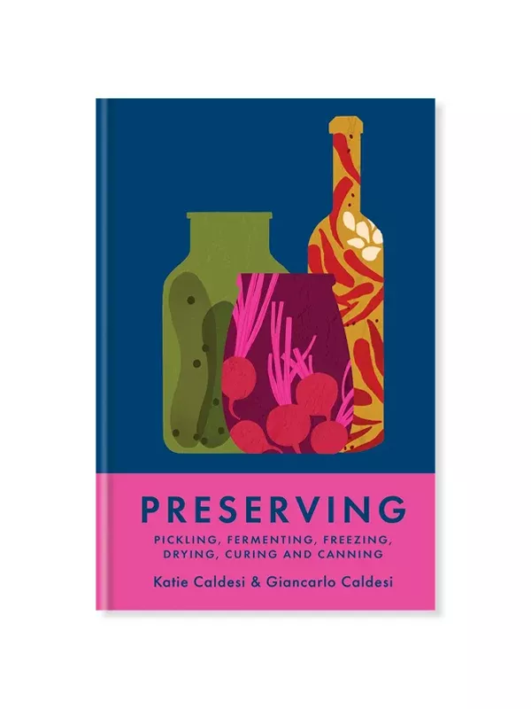 Preserving: Pickling, Fermenting, Freezing, Drying, Curing and Canning