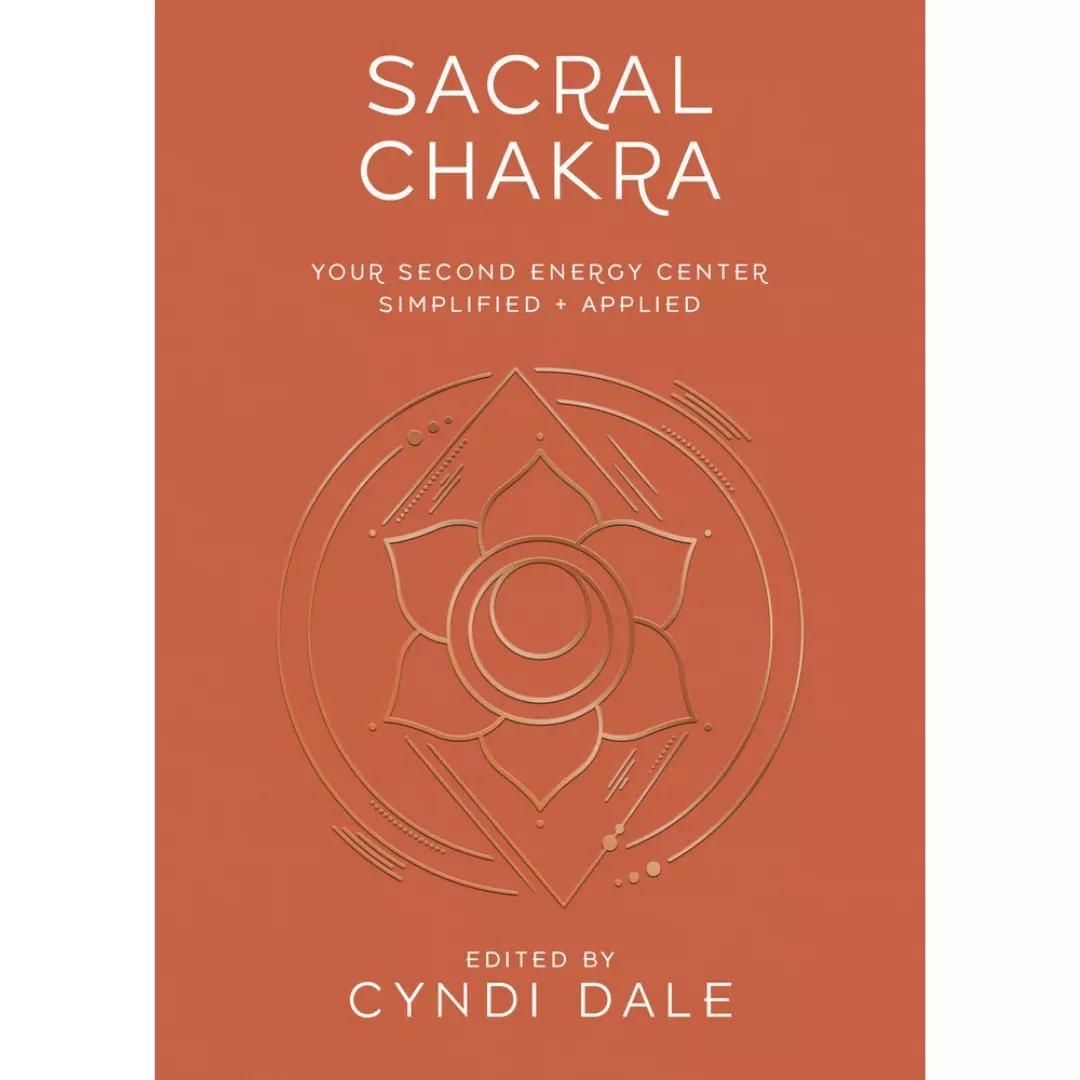 Sacral Chakra: Your Second Energy Center Simplified and Applied