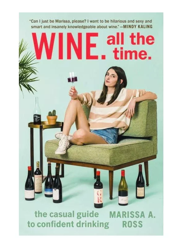 Wine All the Time: The Casual Guide to Confident Drinking
